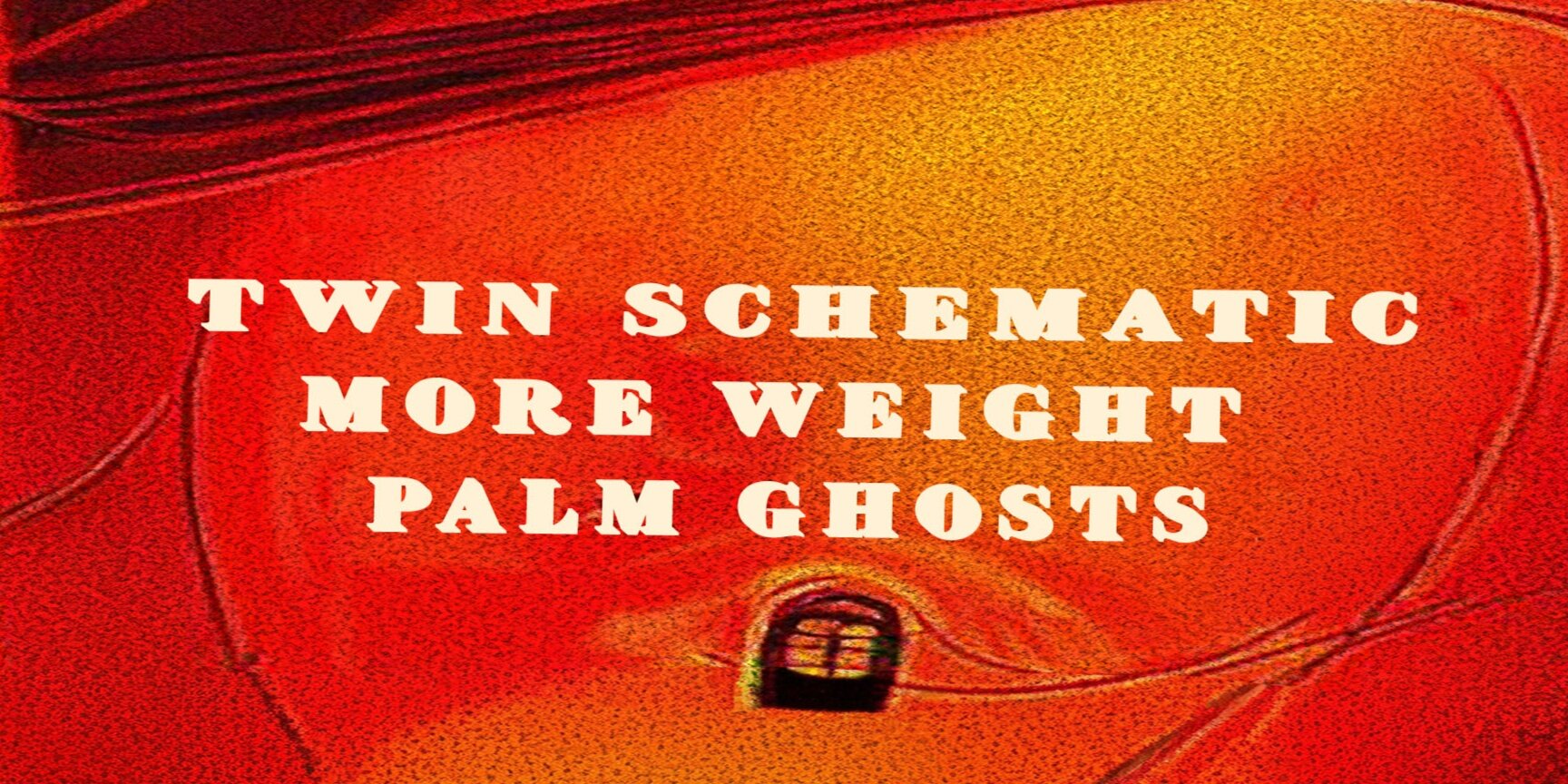 Twin Schematic / Palm Ghosts / More Weight