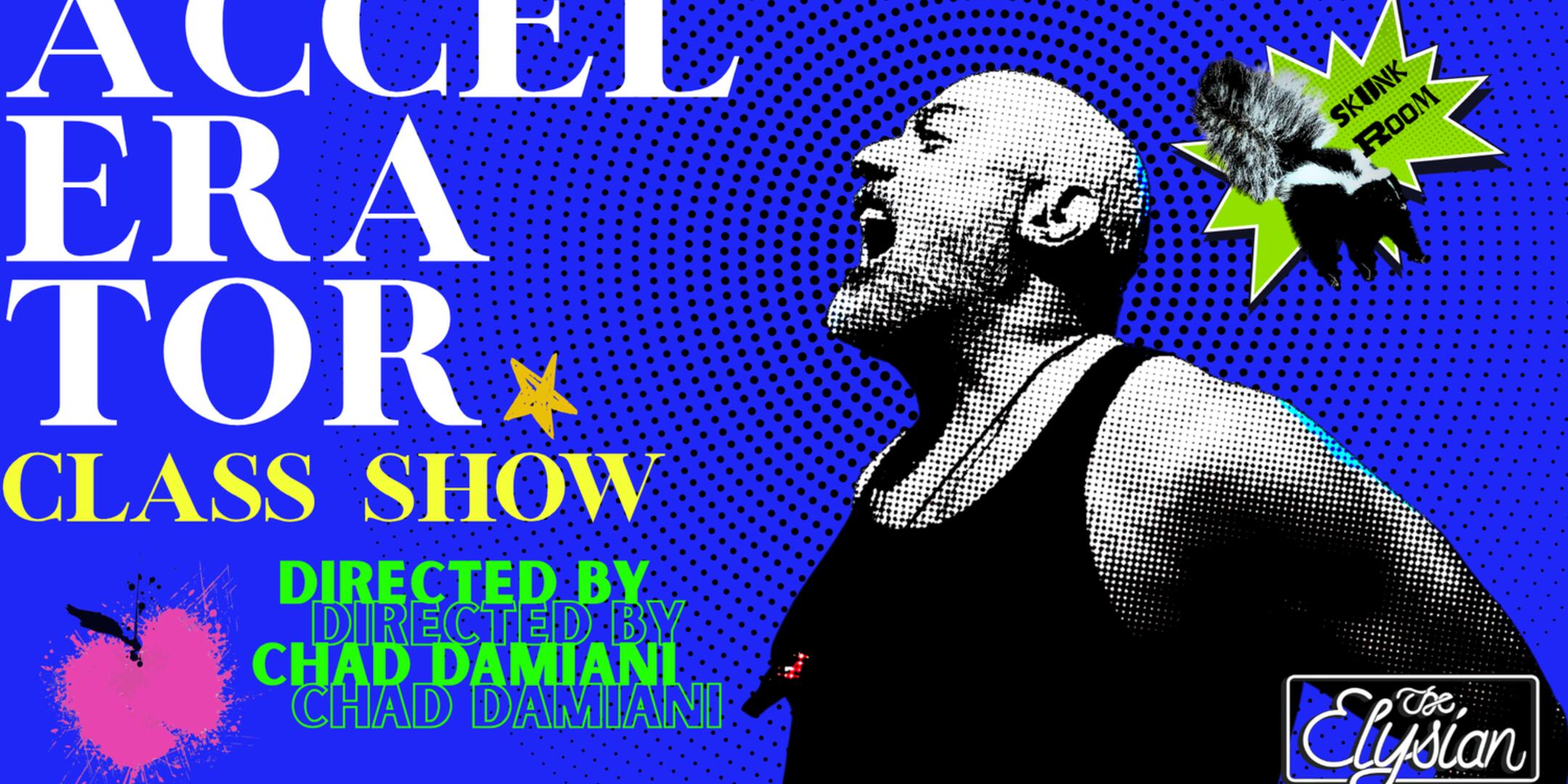 Poster for CLASS SHOW: Accelerator w/ Chad Damiani