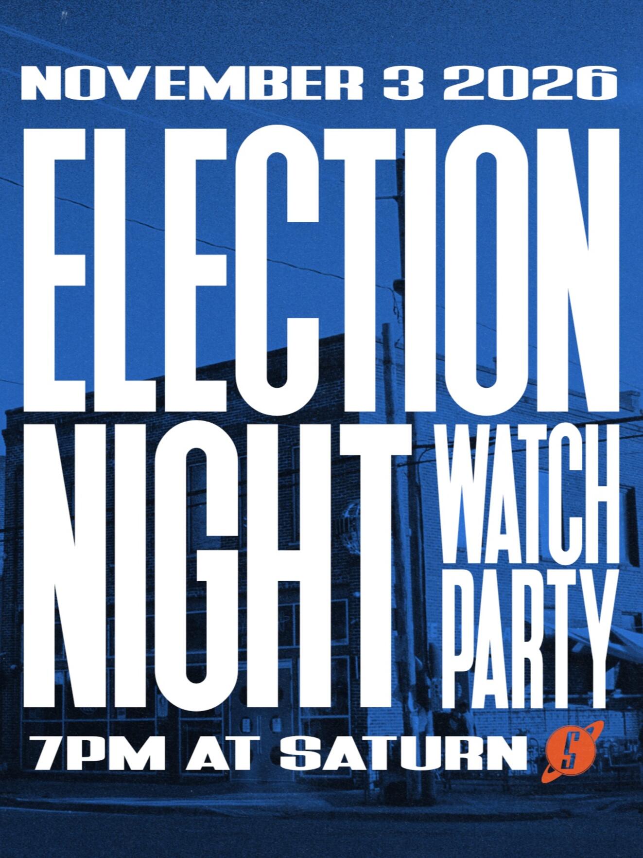 Election Night Watch Party at Saturn
