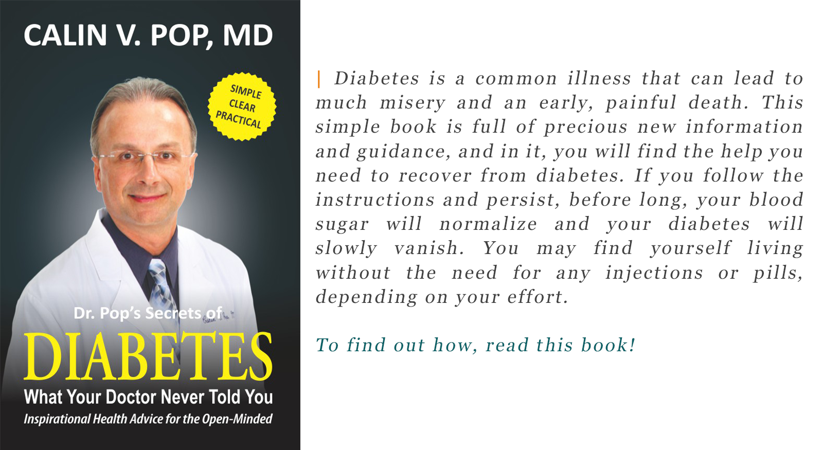 Diabetes is a common illness that can lead to much misery and an early, painful death. This simple book is full of precious new information and guidance, and in it, you will find the help you need to recover from diabetes. If you follow the instructions and persist, before long, your blood sugar will normalize and your diabetes will slowly vanish. You may find yourself living without the need for any injections or pills, depending on your effort. To find out how, read this book!