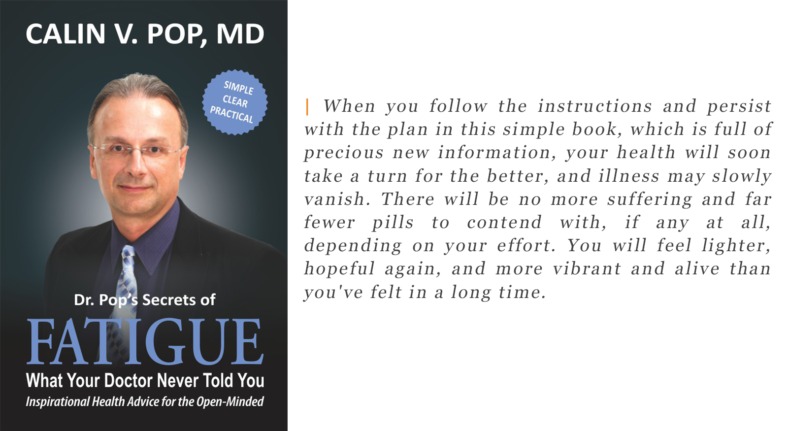 When you follow the instructions and persist with the plan in this simple book, which is full of precious new information, your health will soon take a turn for the better, and illness may slowly vanish. There will be no more suffering and far fewer pills to contend with, if any at all, depending on your effort. You will feel lighter, hopeful again, and more vibrant and alive than you've felt in a long time.