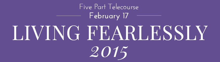 Five Part Telecourse - Living Fearlessly