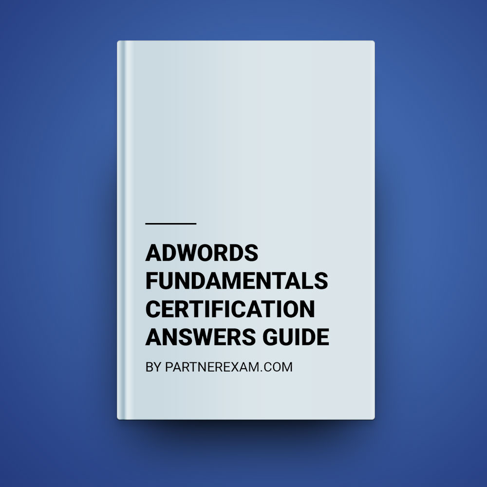 Google AdWords Fundamentals Answers Guide · PartnerExam
