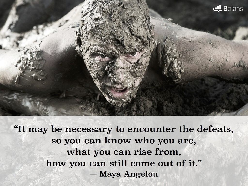 "It may be necessary to encounter the defeats, so you can know who you are, what you can rise from, how you can still come out of it." — Maya Angelou; Tweet this!