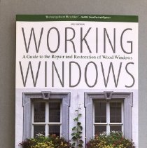 Working Windows
A Guide to the Repair and Restoration of Wood Windows