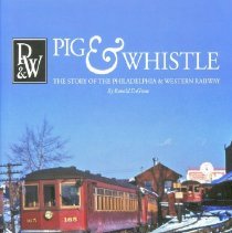 Pig & Whistle: The Story of the Philadelphia & Western Railway ([acket]
