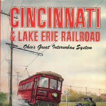 Cincinnati & Lake Erie Railroad: Ohio's Great Interurban Railroad [jacket]
