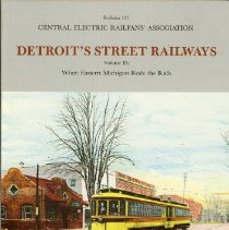 Detroits Street Railways:When Eastern Michigan Rode the Rails, Bulletin 123