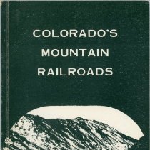 Colorado's Mountain Railroads, Vol. 1