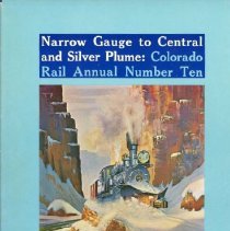 Narrow Guage to Central and Silver Plume [jacket]