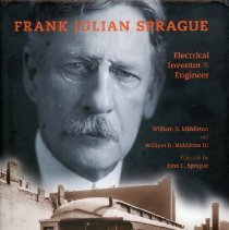 Frank Julian Sprague: Electrical Inventor & Engineer
