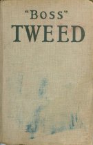 "Boss" Tweed; The Story of a Grim Genertation