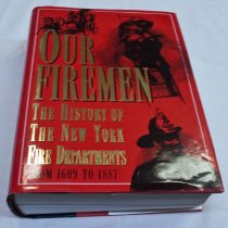 Our Firemen- The History of The New York Fire Departments