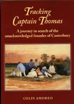 Tracking Captain Thomas : a journey in search of the unacknowledged founder of Canterbury