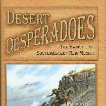 Desert desperadoes: the banditti of southwest New Mexico.