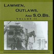 Lawmen, outlaws and s.o.bs: gunfighters of the old southwest, volume 2.