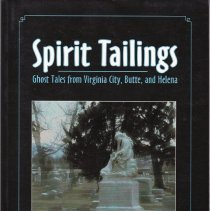 Spirit tailings : ghost tales from Virginia City, Butte, & Helena