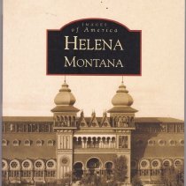 Helena Montana : Queen City of the Rockies & the Broadwater Hotel