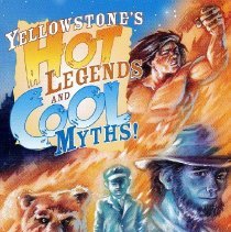 Yellowstone's Hot Legends and Cool Myths.