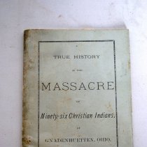 A True History of the Massacre of Ninety-six Christian Indians at Gnadenhuetten, Ohio