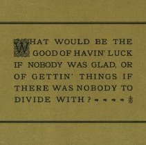 What would be the good of havin' luck...