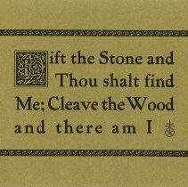 Lift the stone and thou shalt finde me; Cleave the wopopd and there am I