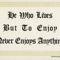 He Who Lives but to enjoy never enjoys anything