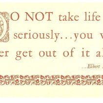 Do not take life too seriously...you will never get out of it alive