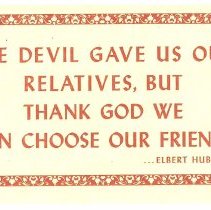 The Devil gave us our relatives, but thank God we can choose our friends
