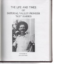 The Life And Times Of Imperial Valley Pioneer M.P. Harris 1867-1924