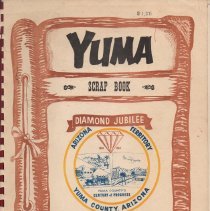 Yuma Scrap Book - Diamond Jubilee - Yuma County Centennial