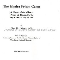 The Elmira Prison Camp. A history of the military prison at Elmira N.Y.