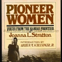 Pioneer Women: Voices From the Kansas Frontier