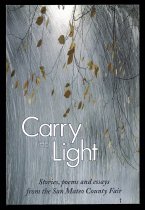 Carry the Light: Stories, Poems and Essays from the San Mateo County Fair