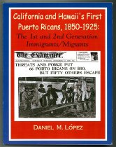 California and Hawaii's First Puerto Rican's, 1850-1925: The 1st and 2nd Ge