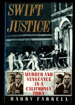 Swift Justice: Murder and Vengeance in a California Town by Harry Farrel, 1