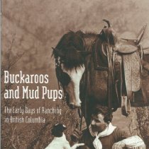 Buckaroos and Mud Pups: The Early Days of Ranching in British Columbia