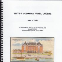 British Columbia Hotel Covers 1880-1920: As Portrayed in the Use of Printed and Illustrated Advertising Postal Envelopes