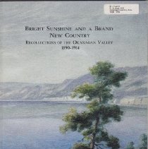Bright Sunshine and a Brand New Country: Recollections of the Okanagan Valley, 1890-1914