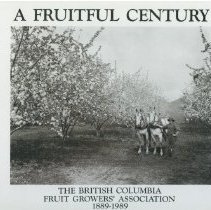 A Fruitful Century: The British Columbia Fruit Growers' Association 1889-1989
