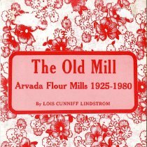 The Old Mill: Arvada Flour Mills 1925-1980