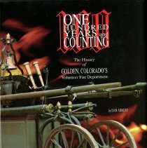 One Hundred Years and Counting: The History of Golden, Colorado's Volunteer Fire Department