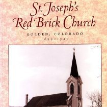 St. Joseph's Red Brick Church Golden, Colorado 1899-1949 cover
