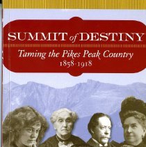 Summit of Destiny: Taming the Pikes Peak Country 1858-1918