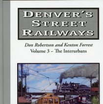 Denver's Street Railways Volume No. 3 - The Interurbans