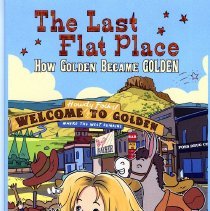 The Last Flat Place, How Golden became Golden