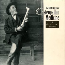 One Hundred Years of Osteopathic Medicine A photographic history