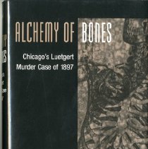 Alchemy of Bones; Chicago's Luetert Murder Case of 1897