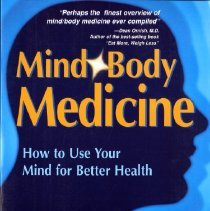 Mind Body Medicine: How to Use Your Mind for Better Health