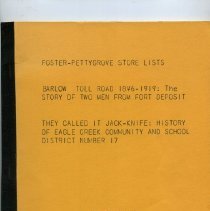 Foster-Pettygrove Store Lists /, Barlow Toll Road 1846-1919: The Story of Two Men from Fort Deposit /, They Called it Jack-Knife: History of Eagle Cr*